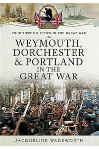 Weymouth, Dorchester & Portland in the Great War