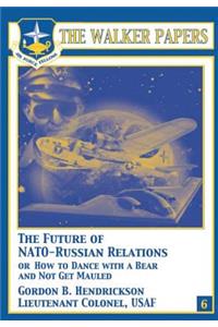 The Future of NATO-Russian Relations or How to Dance With a Bear and Not Get Mauled