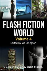 Flash Fiction World - Volume 4: 70 Flash Fiction & Short Stories
