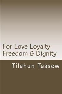 For Love Loyalty Freedom & Dignity