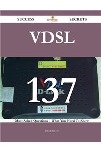 VDSL 137 Success Secrets: 137 Most Asked...