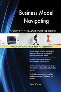 Business Model Navigating Complete Self-Assessment Guide