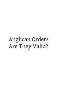 Anglican Orders Are They Valid?