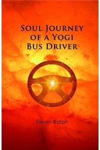 Soul Journey of a Yogi Bus Driver