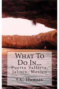 What To Do In...Puerto Vallarta, Jalisco, Mexico