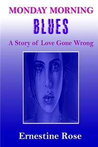 Monday Morning Blues: A Story of Love Gone Wrong