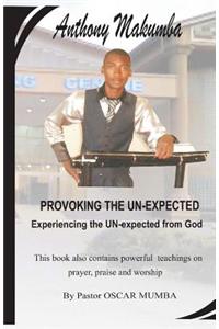 Provoking the Unexpected: This Book Also Contains Powerful Teachings on Prayer, Praise and Worship by Pastor Oscar Mumba