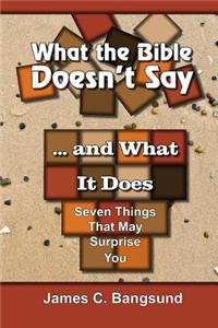 What the Bible Doesn't Say ... and What It Does