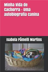Minha Vida de Cachorra - Uma autobiografia canina