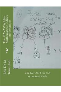 MAYAS' Syllabus, Mathematics, Codices Interpretations: The Year 2012 the end of the Sun's Cycle