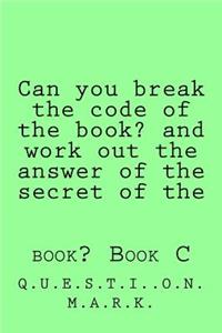 Can you break the code of the book? and work out the answer of the secret of the