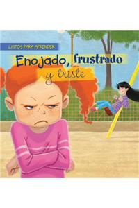 Enojado, Frustrado Y Triste (Mad, Frustrated, and Sad)