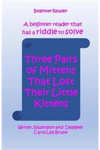 Three Pairs of Mittens That Lost Their Little Kittens: Three Pairs of Mittens That Lost Their Little Kittens