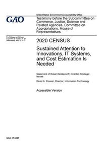 2020 Census, sustained attention to innovations, IT systems, and cost estimation is needed