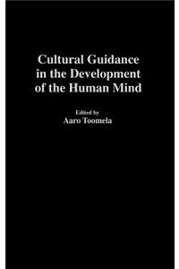 Cultural Guidance in the Development of the Human Mind