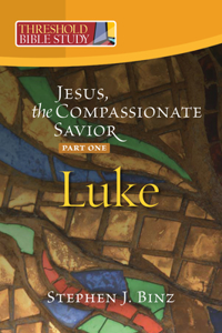 Jesus, the Compassionate Savior: Part One Luke 1-11