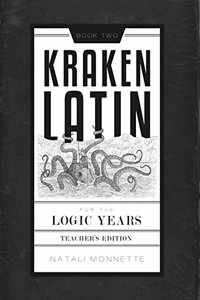 Kraken Latin for the Logic Years 2 Teacher Edition