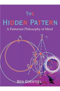 The Hidden Pattern: A Patternist Philosophy of Mind