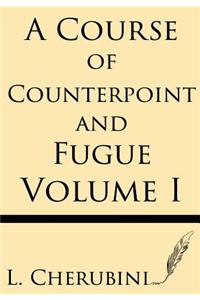 A Course of Counterpoint and Fugue (Volume I)
