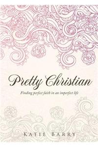 Pretty Christian: Finding Faith in an Imperfect Life