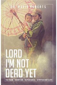 Lord, I'm Not Dead Yet