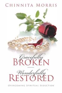 Gracefully broken Wonderfully restored