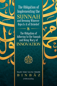 The Obligation of Implementing the Sunnah and Deeming Whoever Rejects It of Disbelief