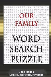 Our Family WORD SEARCH PUZZLE +300 WORDS Medium To Extremely Hard