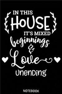 In this house its mixed beginnings adn love unending Notebook