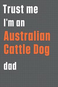 Trust me I'm an Australian Cattle Dog dad