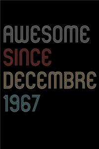 Awesome Since 1967 Decembre Notebook Birthday Gift