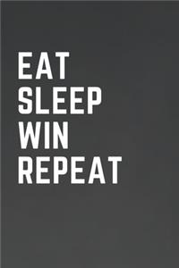 Eat Sleep Win Repeat