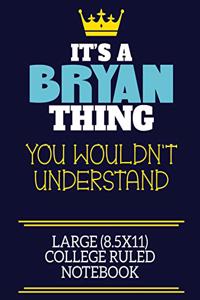 It's A Bryan Thing You Wouldn't Understand Large (8.5x11) College Ruled Notebook