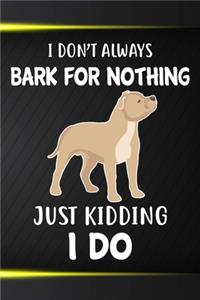 I Don't Always Bark For Nothing Just Kidding I Do