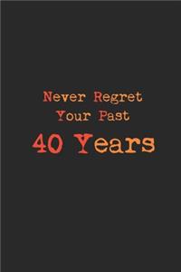 Never regret your past 40 years journal notebook