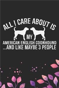 All I Care About Is My American English Coonhound and Like Maybe 3 people