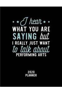 I Hear What You Are Saying I Really Just Want To Talk About Performing Arts 2020 Planner