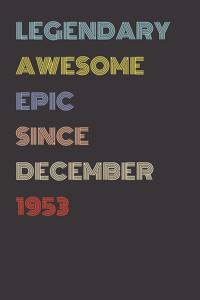 Legendary Awesome Epic Since December 1953 - Birthday Gift For 66 Year Old Men and Women Born in 1953
