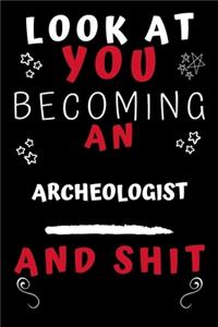 Look At You Becoming An Archeologist And Shit!