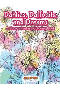 Dahlias, Daffodils, and Dreams: A Flower Fantasy Coloring Book