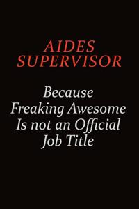 Aides Supervisor Because Freaking Awesome Is Not An Official Job Title