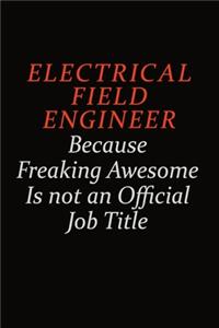 Electrical Field Engineer Because Freaking Awesome Is Not An Official Job Title