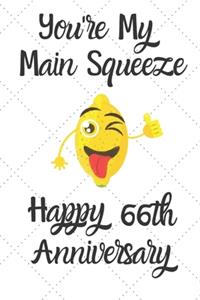 You're my main squeeze Happy 66th Anniversary