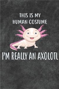 This Is My Human Costume I'm Really An Axolotl Notebook Journal