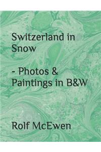 Switzerland in Snow - Photos & Paintings in B&W