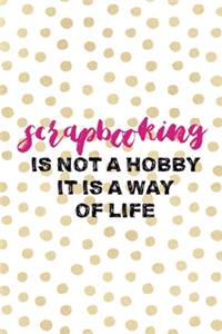 Scrapbooking Is Not A Hobby It Is A Way Of Life: Scrapbook Notebook Journal Composition Blank Lined Diary Notepad 120 Pages Paperback Dots