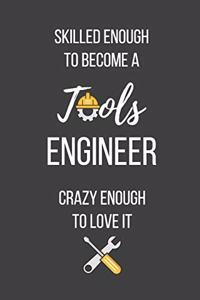 Skilled Enough to Become a Tools Engineer Crazy Enough to Love It