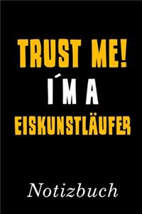 Trust Me I´m A Eiskunstläufer Notizbuch