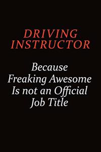 Driving Instructor Because Freaking Awesome Is Not An Official job Title