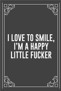 I Love to Smile, I'm a Happy Little Fucker